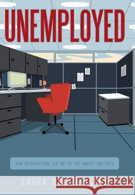 Unemployed: How Desperation Led Me to the Worst Job Ever Dolan-Hayes, Laura 9781452532455 Balboa Press - książka