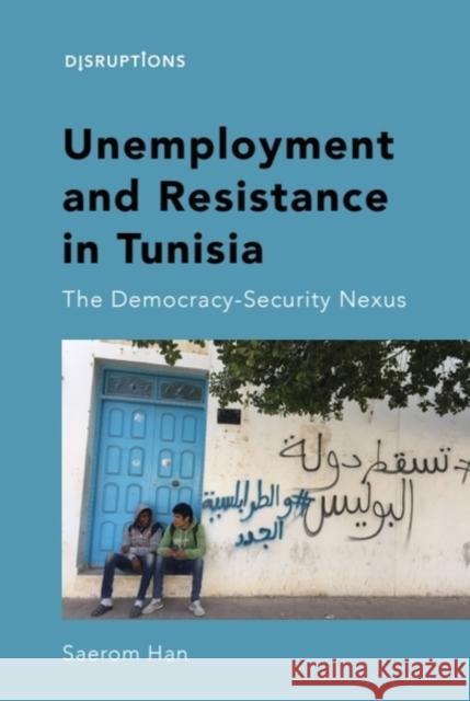Unemployment and Resistance in Tunisia: The Democracy-Security Nexus Saerom (Assistant Professor in Political Science and International Relations, Sookmyung Women’s University, South Korea) 9781399507097 Edinburgh University Press - książka
