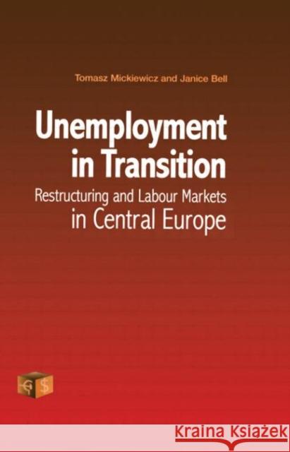 Unemployment in Transition : Restructuring and Labour Markets in Central Europe Janice Bell Tomasz Mickiewicz Janice Bell 9789058231031 Taylor & Francis - książka