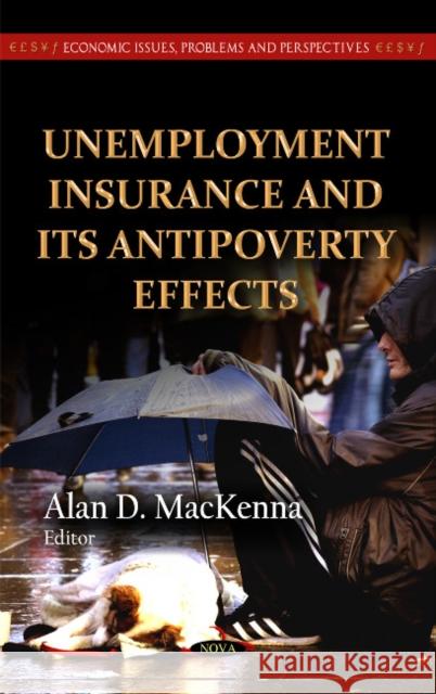 Unemployment Insurance & its Antipoverty Effects Alan D MacKenna 9781614703518 Nova Science Publishers Inc - książka