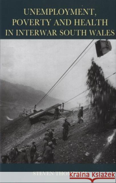 Unemployment, Poverty and Health in Interwar South Wales Steven Thompson 9780708320426 University of Wales Press - książka