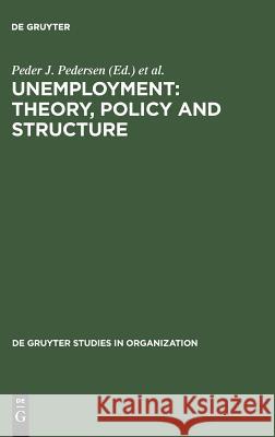 Unemployment: Theory, Policy and Structure P.J. Pedersen R. Lund  9783110110715 Walter de Gruyter & Co - książka