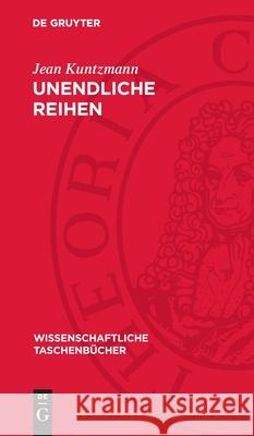 Unendliche Reihen: Mathematische Hilfsmittel Der Physik Und Chemie Jean Kuntzmann 9783112716663 de Gruyter - książka