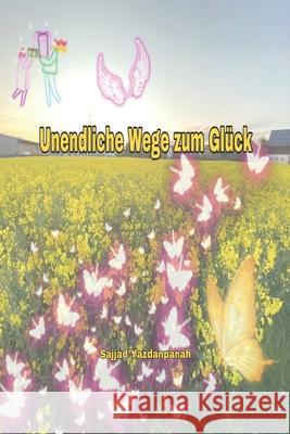 Unendliche Wege zum Glück Yazdanpanah, Sajjad 9781942912729 Supreme Art, USA - książka