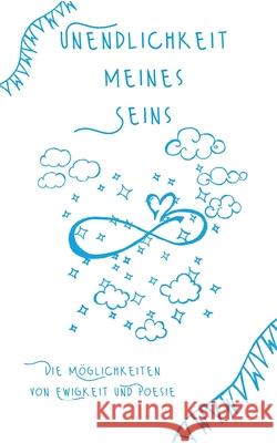 Unendlichkeit meines Seins: Die Möglichkeiten von Ewigkeit und Poesie Tina Hüsch 9783754300985 Books on Demand - książka