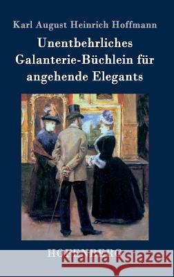 Unentbehrliches Galanterie-Büchlein für angehende Elegants Karl August Heinrich Hoffmann 9783843071550 Hofenberg - książka