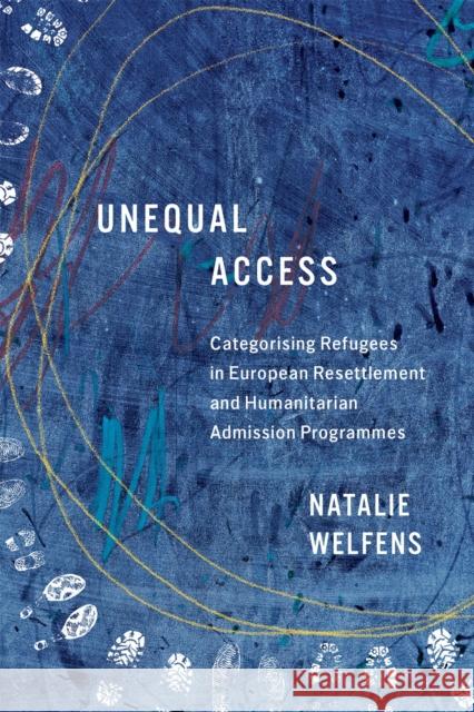 Unequal Access: Categorising Refugees in European Resettlement and Humanitarian Admission Programmes Natalie Welfens 9780228024606 McGill-Queen's University Press - książka