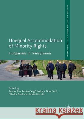 Unequal Accommodation of Minority Rights: Hungarians in Transylvania Kiss, Tamás 9783030076733 Palgrave MacMillan - książka