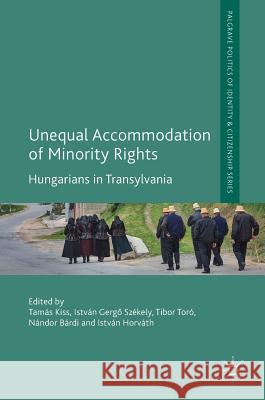 Unequal Accommodation of Minority Rights: Hungarians in Transylvania Kiss, Tamás 9783319788920 Palgrave MacMillan - książka
