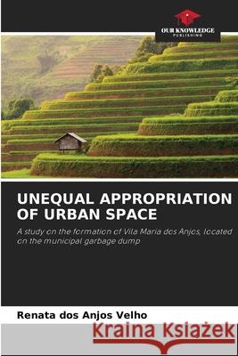 Unequal Appropriation of Urban Space Renata Do 9786207772322 Our Knowledge Publishing - książka