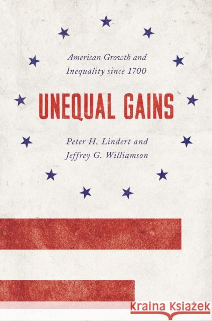 Unequal Gains: American Growth and Inequality Since 1700 Lindert, Peter H.; Williamson, Jeffrey G. 9780691178271 John Wiley & Sons - książka