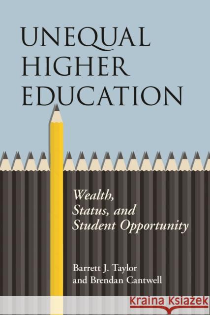 Unequal Higher Education: Wealth, Status, and Student Opportunity Barrett J. Taylor Brendan Cantwell 9780813593494 Rutgers University Press - książka