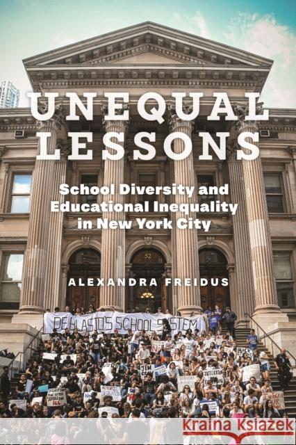 Unequal Lessons: School Diversity and Educational Inequality in New York City Alexandra Freidus 9781479827800 New York University Press - książka