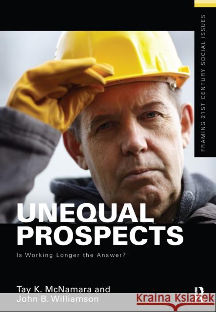 Unequal Prospects: Is Working Longer the Answer? Tay McNamara John Williamson 9781138156982 Routledge - książka