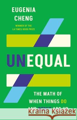 Unequal: The Math of When Things Do and Don't Add Up Eugenia Cheng 9781541606555 Basic Books - książka