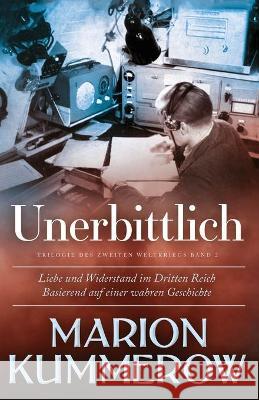 Unerbittlich: Liebe und Widerstand im Dritten Reich Marion Kummerow Annette Spratte 9783948865320 Marion Kummerow - książka