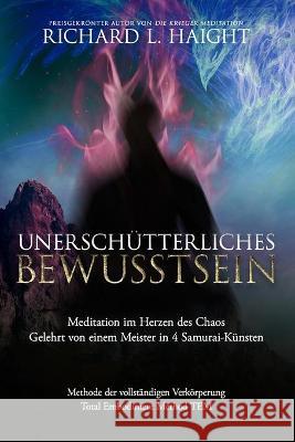 Unerschütterliche Bewusstheit: Meditation im Herzen des Chaos, Gelehrt von einem Meister in 4 Samurai-Künsten Nathaniel Dasco, Patrick Thiele, Nadine Baldauf 9781734965841 Shinkaikan, Body, Mind, Spirit LLC - książka