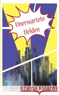 Unerwartete Helden: Eine Anthologie der Schreibwerkstatt Die Kraniche Siegmund, Fabienne 9783750404281 Books on Demand - książka