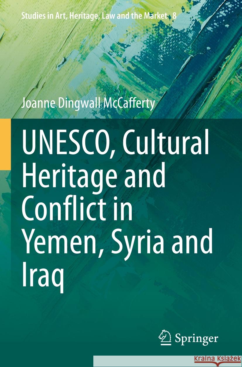 Unesco, Cultural Heritage and Conflict in Yemen, Syria and Iraq Joanne Dingwall McCafferty 9783031196775 Springer - książka