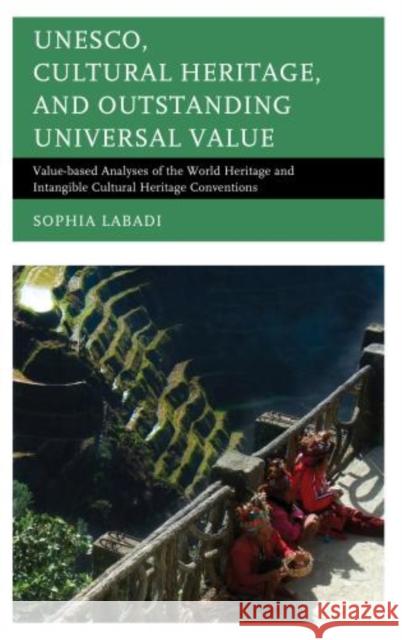 Unesco, Cultural Heritage, and Outstanding Universal Value: Value-Based Analyses of the World Heritage and Intangible Cultural Heritage Conventions Labadi, Sophia 9780759122567  - książka