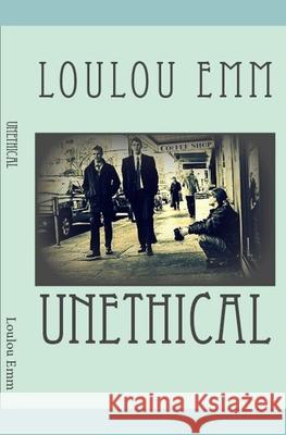 Unethical Loulou Emm 9781544092805 Createspace Independent Publishing Platform - książka