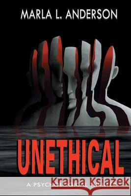 Unethical: A Psychological Thriller Marla L. Anderson 9780996324977 M.L.Anderson - książka