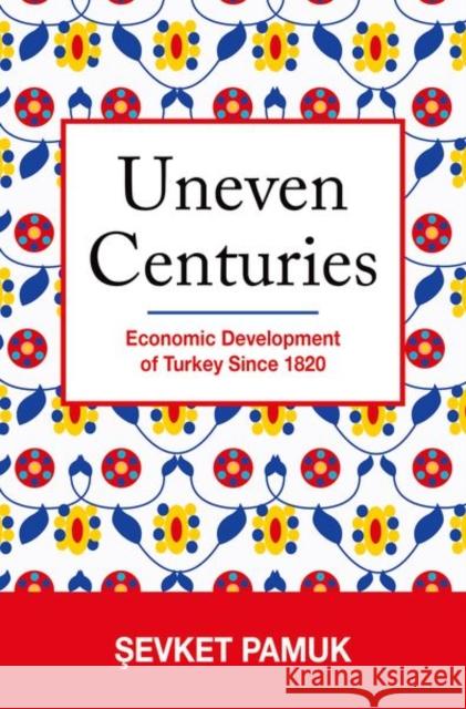 Uneven Centuries: Economic Development of Turkey Since 1820 Pamuk, Şevket 9780691166377 Princeton University Press - książka