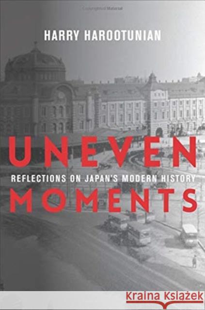 Uneven Moments: Reflections on Japan's Modern History Harry Harootunian 9780231190213 Columbia University Press - książka