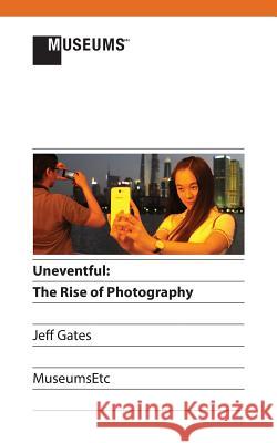 Uneventful: The Rise of Photography Jeff Gates   9781907697982 Museumsetc - książka
