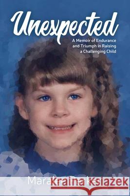 Unexpected. A Memoir of Endurance and Triumph in Raising a Challenging Child Maralee Parker 9781955656160 Little Creek Press - książka