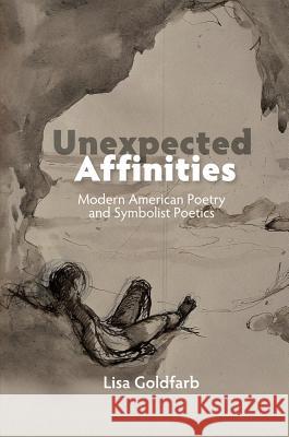 Unexpected Affinities: Modern American Poetry and Symbolist Poetics Lisa Goldfarb 9781845198565 Sussex Academic Press - książka