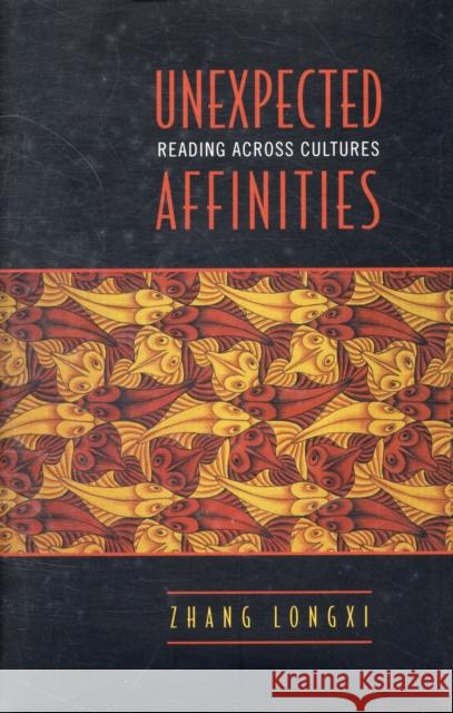 Unexpected Affinities: Reading Across Cultures Longxi, Zhang 9780802092779 University of Toronto Press - książka