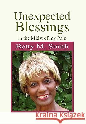 Unexpected Blessings in the Midst of My Pain Betty M Smith 9781450048323 Xlibris - książka