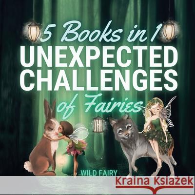 Unexpected Challenges of Fairies: 5 Books in 1 Wild Fairy 9789916644751 Book Fairy Publishing - książka