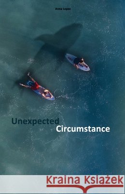 Unexpected Circumstance: Stufe B2 Zweisprachig mit Englisch-deutscher Übersetzung, Audiodateien inklusive Lopez, Anna 9781720547778 Createspace Independent Publishing Platform - książka