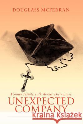 Unexpected Company: Former Jesuits Talk about Their Lives McFerran, Douglass 9780595465514 iUniverse - książka