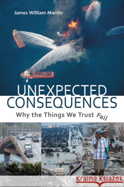Unexpected Consequences: Why The Things We Trust Fail Martin, James William 9780313393112 Praeger Publishers - książka