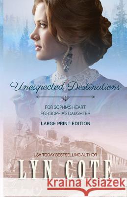 Unexpected Destinations: Two Novellas-For Sophia's Heart-For Sophia's Daughter Lyn Cote 9781796215687 Independently Published - książka