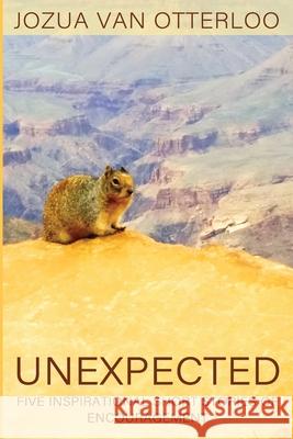 Unexpected: Five Inspirational Short Stories of Encouragement Jozua Va 9780648420316 Cardinia Ranges Publishing House - książka