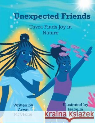 Unexpected Friends: Tavra Finds Joy in Nature Isabella Millet, Arvat McClaine 9781952733604 Parker & Co. Press, LLC - książka