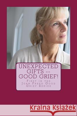 Unexpected Gifts -- Good Grief!: First in the Joan Freed Good Grief Series Alexie Linn Marcella Cowens 9781508701958 Createspace - książka