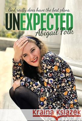 Unexpected: God Really Does Have the Best Plans. Abigail Folk 9781973682318 WestBow Press - książka