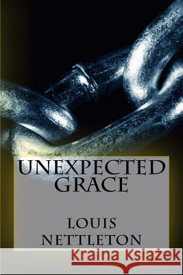 Unexpected Grace Louis Nettleton 9781977704696 Createspace Independent Publishing Platform - książka