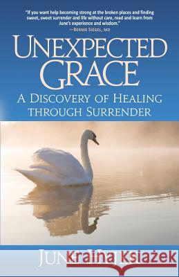 Unexpected Grace: A Discovery of Healing through Surrender Hyjek, June 9780989642705 New Shelves Publishing Services - książka