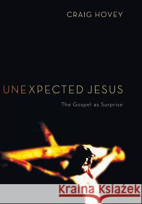Unexpected Jesus Craig Hovey (Ashland University, Ohio) 9781498214803 Cascade Books - książka