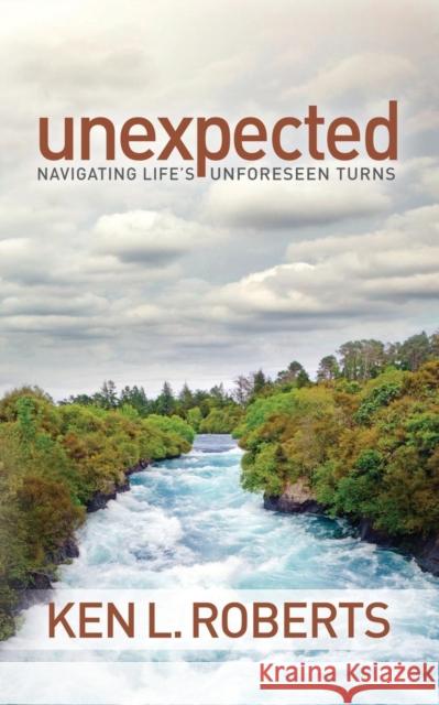 Unexpected: Navigating Life's Unforeseen Turns Roberts, Ken L. 9781614486558 Morgan James Publishing - książka