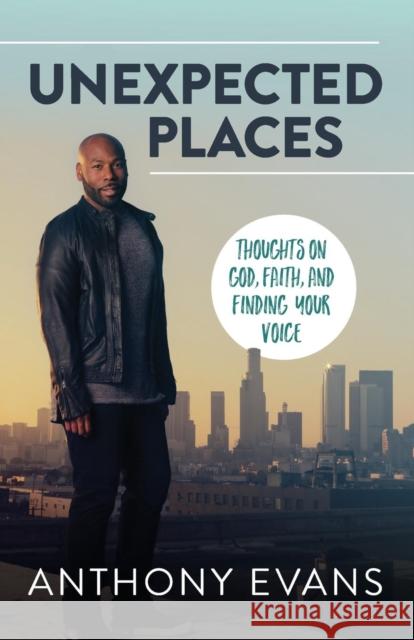 Unexpected Places: Thoughts on God, Faith, and Finding Your Voice Anthony Evans Jamie Blaine 9780785219316 Thomas Nelson - książka