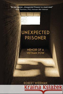 Unexpected Prisoner: Memoir of a Vietnam POW Robert Wideman Cara Lope 9780997364606 Robert Wideman - książka
