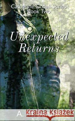 Unexpected Returns: Catherine Siddall Series Book Two A M Sanders 9781983183584 Independently Published - książka