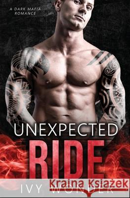 Unexpected Ride: A Dark Mafia Romance Ivy Wonder 9781648080111 Blessings for All, LLC - książka